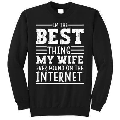 I'm The Best Thing My Wife Ever Found On The Internet Funny Sweatshirt