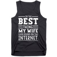 I'm The Best Thing My Wife Ever Found On The Internet Funny Tank Top