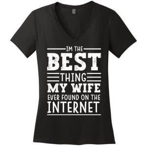 I'm The Best Thing My Wife Ever Found On The Internet Funny Women's V-Neck T-Shirt