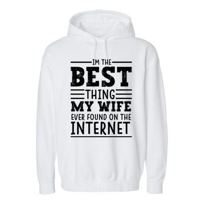 I'm The Best Thing My Wife Ever Found On The Internet Funny Garment-Dyed Fleece Hoodie