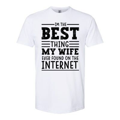 I'm The Best Thing My Wife Ever Found On The Internet Funny Softstyle CVC T-Shirt