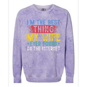 Im The Best Thing My Wife Ever Found On The Internet Colorblast Crewneck Sweatshirt