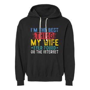 Im The Best Thing My Wife Ever Found On The Internet Garment-Dyed Fleece Hoodie