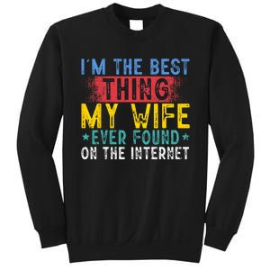 Im The Best Thing My Wife Ever Found On The Internet Sweatshirt