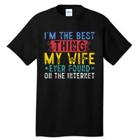 Im The Best Thing My Wife Ever Found On The Internet Tall T-Shirt