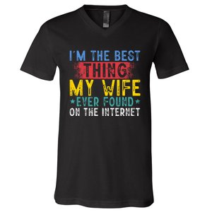 Im The Best Thing My Wife Ever Found On The Internet V-Neck T-Shirt