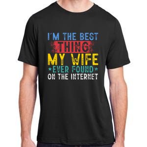 Im The Best Thing My Wife Ever Found On The Internet Adult ChromaSoft Performance T-Shirt