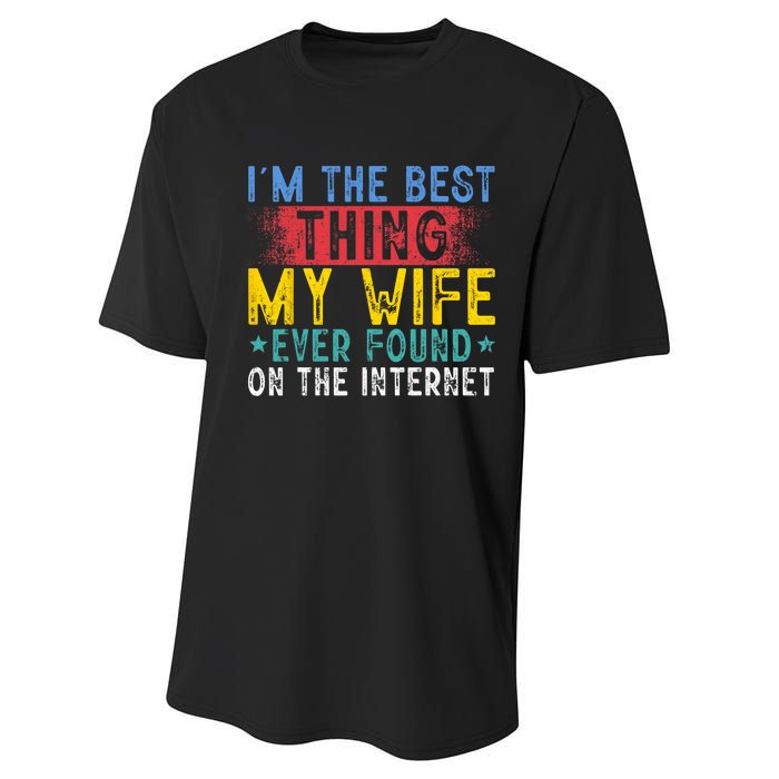 Im The Best Thing My Wife Ever Found On The Internet Performance Sprint T-Shirt