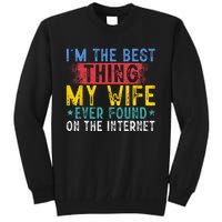 Im The Best Thing My Wife Ever Found On The Internet Tall Sweatshirt