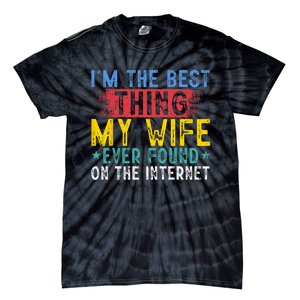 Im The Best Thing My Wife Ever Found On The Internet Tie-Dye T-Shirt