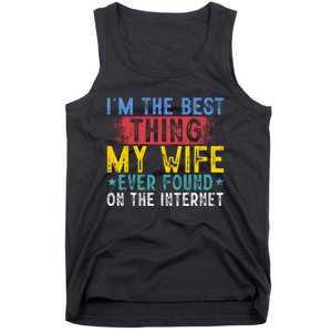 Im The Best Thing My Wife Ever Found On The Internet Tank Top