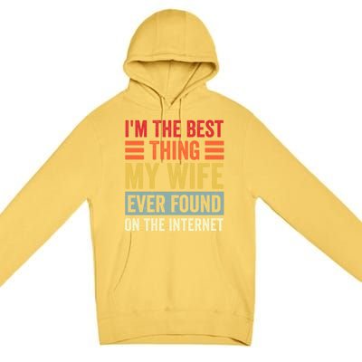 I'm The Best Thing My Wife Ever Found On The Internet Funny Premium Pullover Hoodie