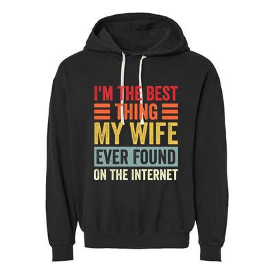 I'm The Best Thing My Wife Ever Found On The Internet Funny Garment-Dyed Fleece Hoodie