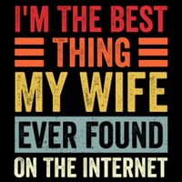 I'm The Best Thing My Wife Ever Found On The Internet Funny Flexfit Unipanel Trucker Cap