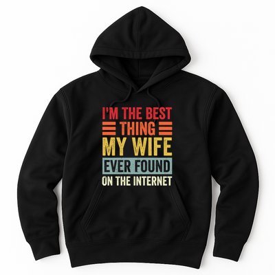 I'm The Best Thing My Wife Ever Found On The Internet Funny Hoodie