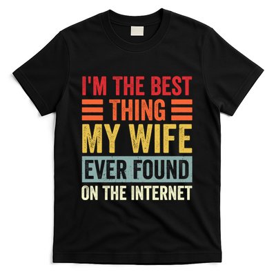 I'm The Best Thing My Wife Ever Found On The Internet Funny T-Shirt