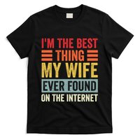 I'm The Best Thing My Wife Ever Found On The Internet Funny T-Shirt