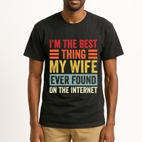 I'm The Best Thing My Wife Ever Found On The Internet Funny Tall T-Shirt