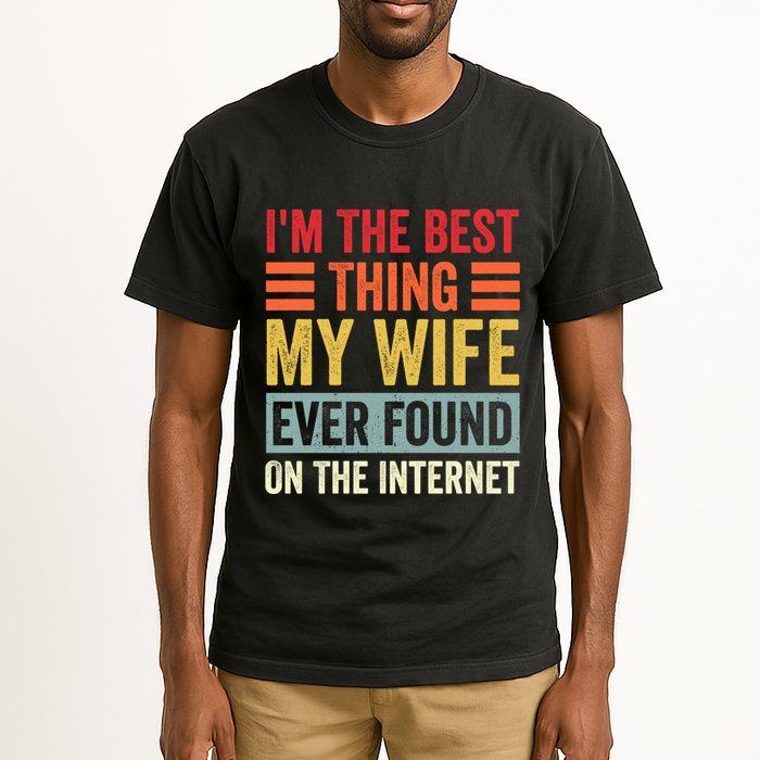 I'm The Best Thing My Wife Ever Found On The Internet Funny Tall T-Shirt