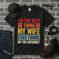 I'm The Best Thing My Wife Ever Found On The Internet Funny Tall T-Shirt
