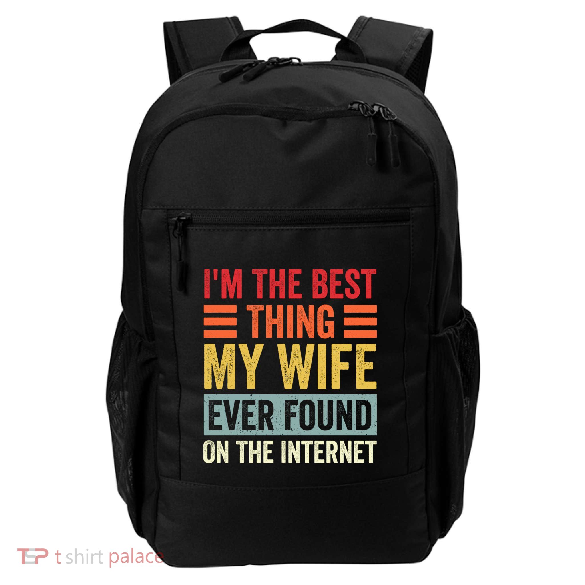 I'm The Best Thing My Wife Ever Found On The Internet Funny Backpack