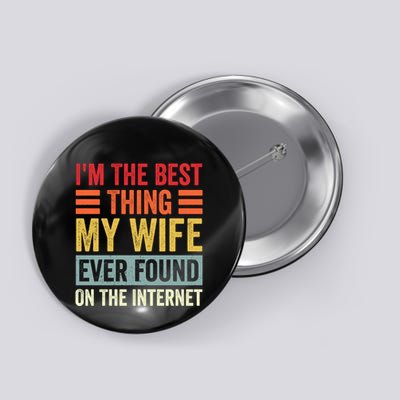 I'm The Best Thing My Wife Ever Found On The Internet Funny Button