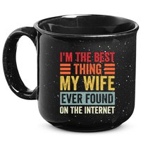 I'm The Best Thing My Wife Ever Found On The Internet Funny 15oz Campfire Ceramic Mug