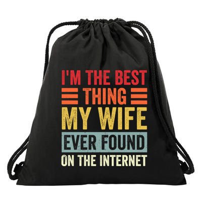 I'm The Best Thing My Wife Ever Found On The Internet Funny Drawstring Bag