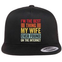 I'm The Best Thing My Wife Ever Found On The Internet Funny Flat Bill Trucker Hat