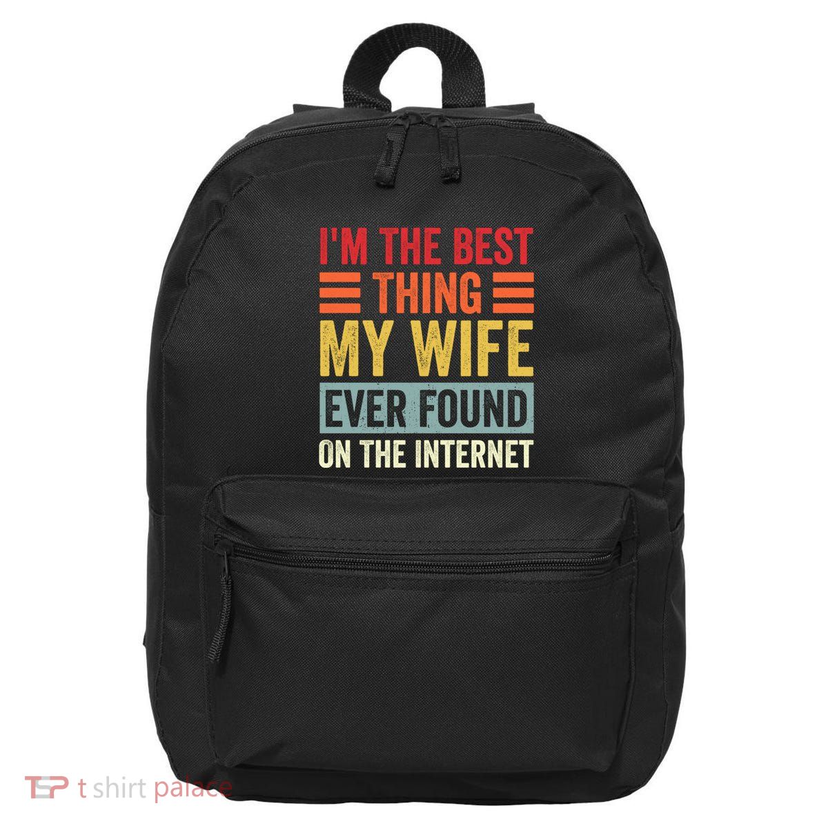 I'm The Best Thing My Wife Ever Found On The Internet Funny 16 in Basic Backpack