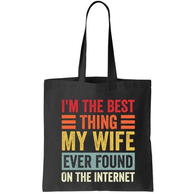 I'm The Best Thing My Wife Ever Found On The Internet Funny Bag