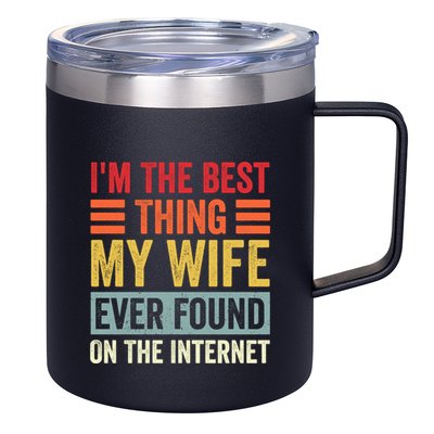 I'm The Best Thing My Wife Ever Found On The Internet Funny 12oz Stainless Steel Coffee Mug