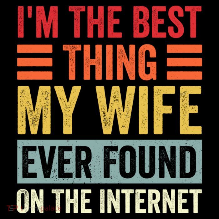 I'm The Best Thing My Wife Ever Found On The Internet Funny Premium T-Shirt