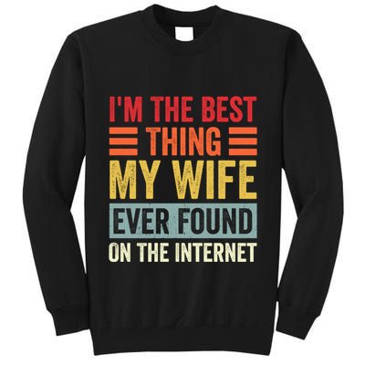 I'm The Best Thing My Wife Ever Found On The Internet Funny Tall Sweatshirt