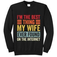 I'm The Best Thing My Wife Ever Found On The Internet Funny Tall Sweatshirt