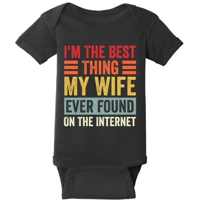 I'm The Best Thing My Wife Ever Found On The Internet Funny Baby Bodysuit