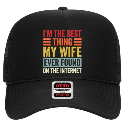 I'm The Best Thing My Wife Ever Found On The Internet Funny Trucker Hat