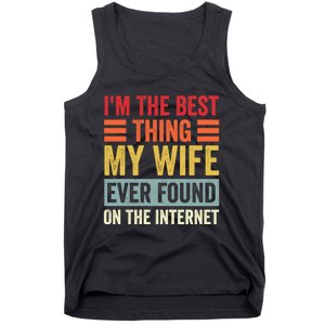 I'm The Best Thing My Wife Ever Found On The Internet Funny Tank Top