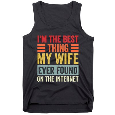 I'm The Best Thing My Wife Ever Found On The Internet Funny Tank Top