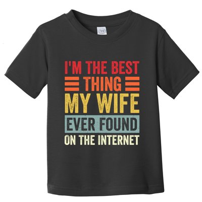 I'm The Best Thing My Wife Ever Found On The Internet Funny Toddler T-Shirt