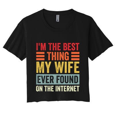 I'm The Best Thing My Wife Ever Found On The Internet Funny Crop Top