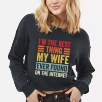 I'm The Best Thing My Wife Ever Found On The Internet Funny Cropped Pullover Crew