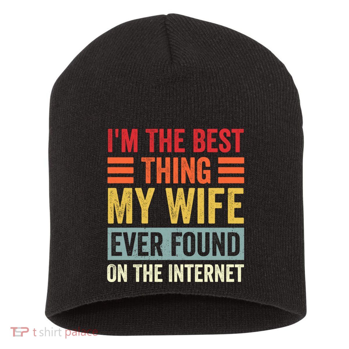 I'm The Best Thing My Wife Ever Found On The Internet Funny Short Acrylic Beanie