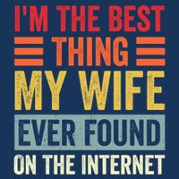 I'm The Best Thing My Wife Ever Found On The Internet Funny Infant Baby Jersey Bodysuit