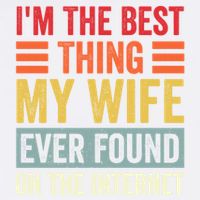 I'm The Best Thing My Wife Ever Found On The Internet Funny Garment-Dyed Sweatshirt