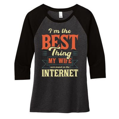 I'm The Best Thing My Wife Ever Found On The Internet Funny Women's Tri-Blend 3/4-Sleeve Raglan Shirt