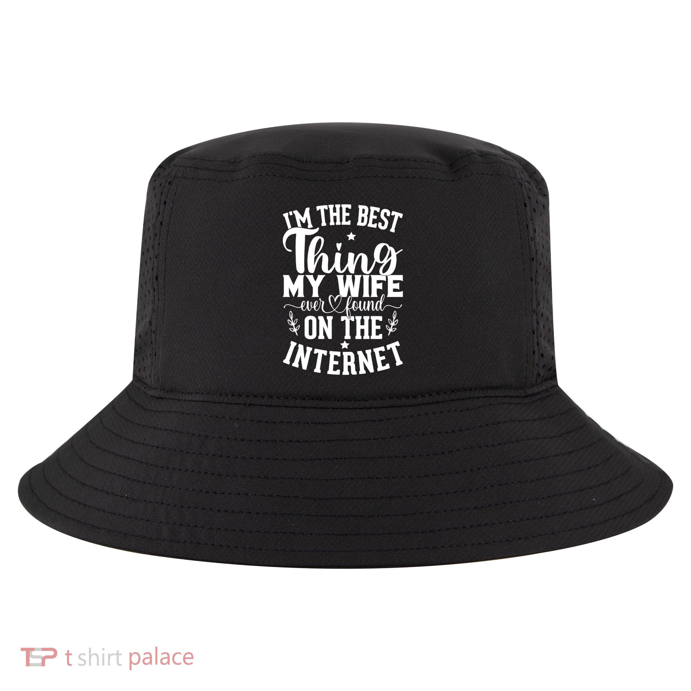 I'm The Best Thing My Wife Ever Found On The Internet Funny Cool Comfort Performance Bucket Hat