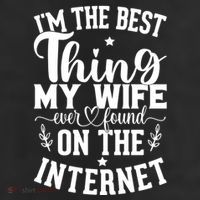 I'm The Best Thing My Wife Ever Found On The Internet Funny Cool Comfort Performance Bucket Hat