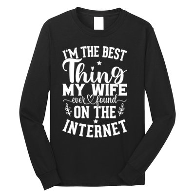 I'm The Best Thing My Wife Ever Found On The Internet Funny Long Sleeve Shirt