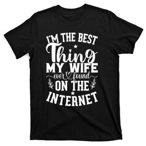 I'm The Best Thing My Wife Ever Found On The Internet Funny T-Shirt